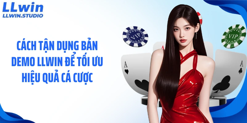 Cách tận dụng bản demo LLWIN để tối ưu hiệu quả cá cược