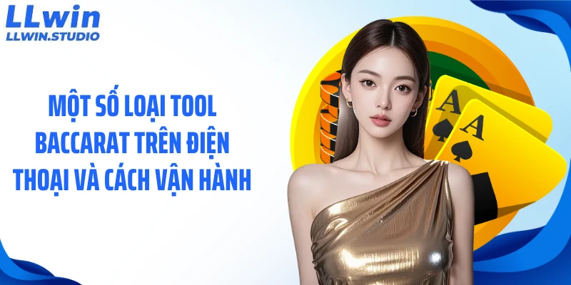 Một số loại tool baccarat trên điện thoại và cách vận hành