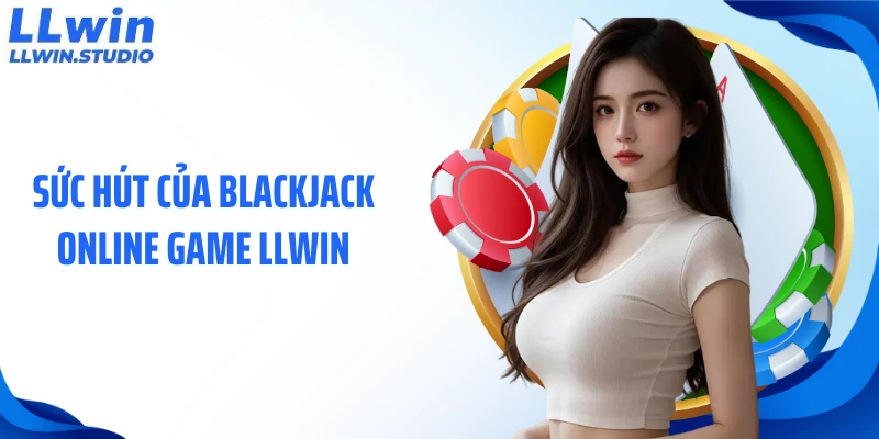 Sức hút của blackjack online game LLWIN