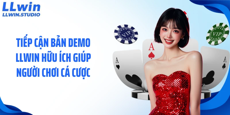 Tiếp cận bản demo LLWIN hữu ích giúp người chơi cá cược