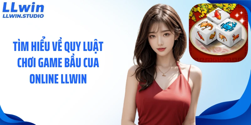 Tìm hiểu về quy luật chơi game bầu cua online lLWIN