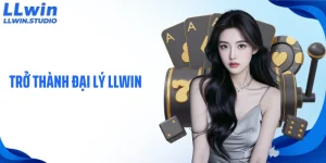Trở Thành Đại Lý LLWIN Với Cơ Hội Kiếm Thu Nhập Lớn Mỗi Tháng