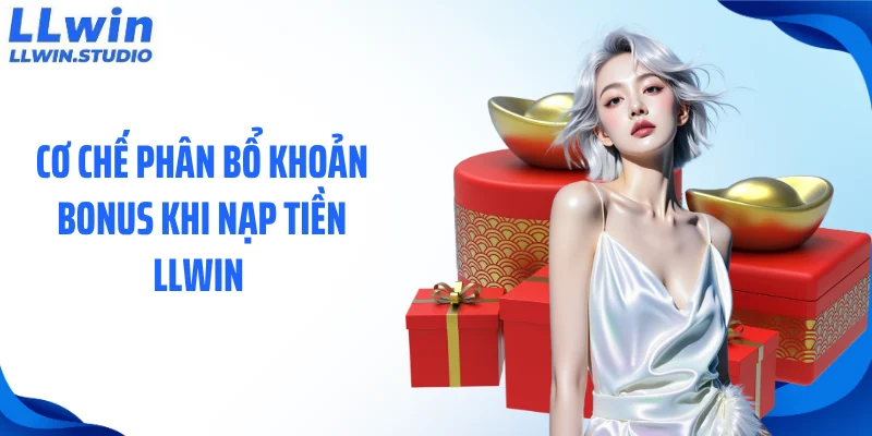 Cơ chế phân bổ khoản bonus khi nạp tiền LLWIN 
